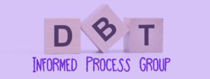 DBT Informed Process Group